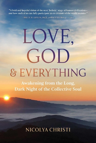 Бумажная книга «Love, God, and Everything: Awakening from the Long, Dark Night of the Collective Soul», автор Николя Кристи - фото №1
