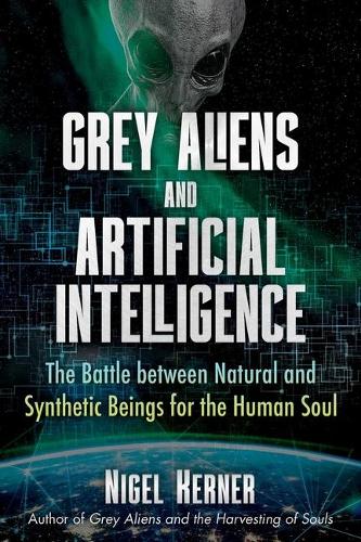 Бумажная книга «Grey Aliens and Artificial Intelligence: The Battle between Natural and Synthetic Beings for the Human Soul», автор Найджел Кернер - фото №1