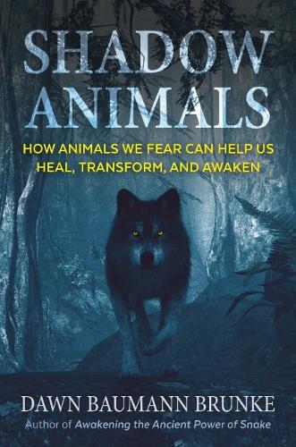 Бумажная книга «Shadow Animals: How Animals We Fear Can Help Us Heal, Transform, and Awaken», автор Доун Бауманн Брунке - фото №1
