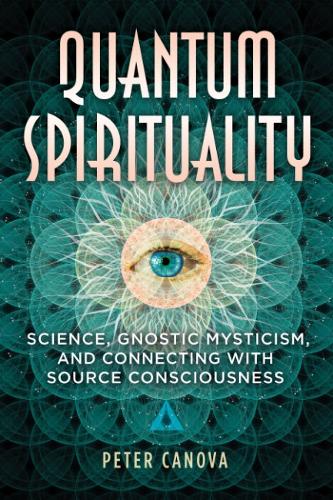Паперова книга «Quantum Spirituality: Science, Gnostic Mysticism, and Connecting with Source Consciousness», автор Пітер Канова - фото №1