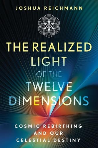 Бумажная книга «The Realized Light of the Twelve Dimensions: Cosmic Rebirthing and Our Celestial Destiny», автор Джошуа Райхман - фото №1