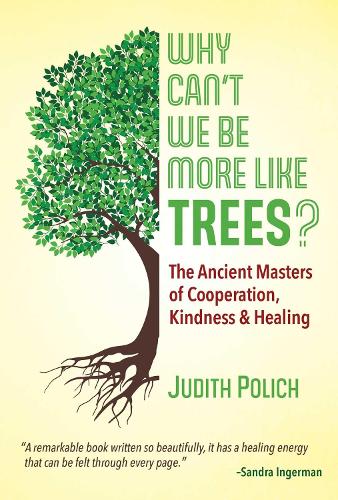 Бумажная книга «Why Can't We Be More Like Trees?: The Ancient Masters of Cooperation, Kindness, and Healing», автор Джудит Блустоун Полич - фото №1