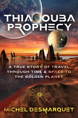 Бумажная книга «Thiaoouba Prophecy: A True Story of Travel through Time and Space to the Golden Planet», автор Мишель Демарке - фото №1