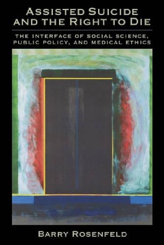 Бумажная книга «Assisted Suicide and the Right to Die: The Interface of Social Science, Public Policy and Medical Ethics», автор Барри Розенфельд - фото №1