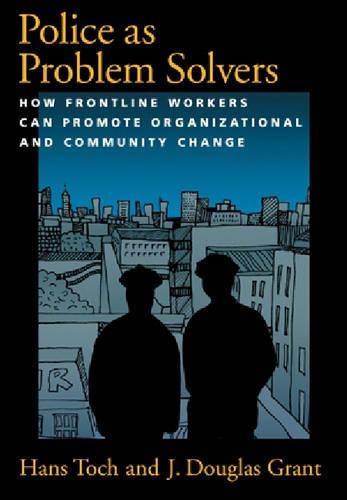 Бумажная книга «Police as Problem Solvers: How Frontline Workers Can Promote Organizational and Community Change», авторов Ганс Тох, Дж. Дуглас Грант - фото №1
