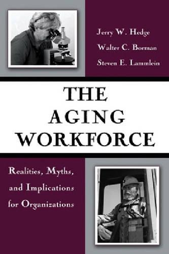 Бумажная книга «The Aging Workforce: Realities, Myths, and Implications for Organizations», авторов Джерри В. Хедж, Стивен Э. Ламмлейн, Уолтер К. Борман - фото №1