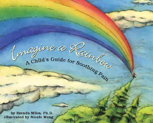 Бумажная книга «Imagine a Rainbow: A Child's Guide for Soothing Pain», автор Бренда С. Майлз - фото №1