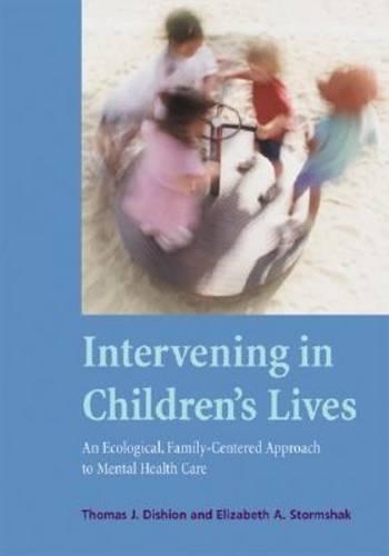 Бумажная книга «Intervening in Children's Lives: An Ecological, Family-Centered Approach to Mental Health Care», авторов Элизабет А. Стормшак, Томас Дж. Дишион - фото №1