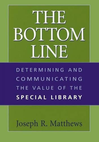 [object Object] «The Bottom Line: Determining and Communicating the Value of the Special Library», автор Джозеф Р. Метьюз - фото №1