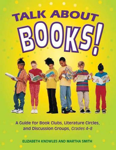 Бумажная книга «Talk about Books!: A Guide for Book Clubs, Literature Circles, and Discussion Groups, Grades 4-8», авторов Лиз Ноулз, Марта Смит - фото №1