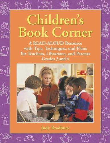 Бумажная книга «Children's Book Corner: A Read-Aloud Resource with Tips, Techniques, and Plans for Teachers, Librarians, and Parents Grades 3 and 4», автор Джуди Брэдбери - фото №1