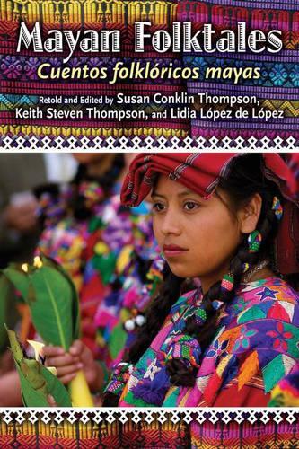 Бумажная книга «Mayan Folktales, Cuentos folklóricos mayas», авторов Кит С. Томпсон, Лидия Лопес, Сьюзен А. Томпсон - фото №1
