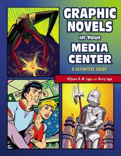 Бумажная книга «Graphic Novels in Your Media Center: A Definitive Guide», авторов Эллисон Лайга, Барри Лига - фото №1