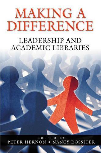Бумажная книга «Making a Difference: Leadership and Academic Libraries», авторов Нэнси Росситер, Питер Хернон - фото №1