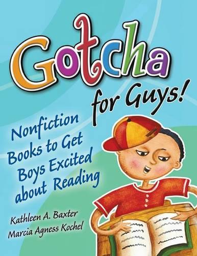 Паперова книга «Gotcha for Guys!: Nonfiction Books to Get Boys Excited About Reading», авторів Кетлін А. Бакстер, Марсія Агнес Кохель - фото №1