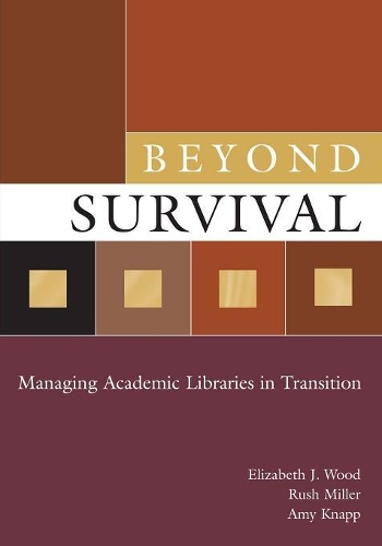 Паперова книга «Beyond Survival: Managing Academic Libraries in Transition», авторів Емі Кнапп, Елізабет Дж. Вуд, Раш Міллер - фото №1
