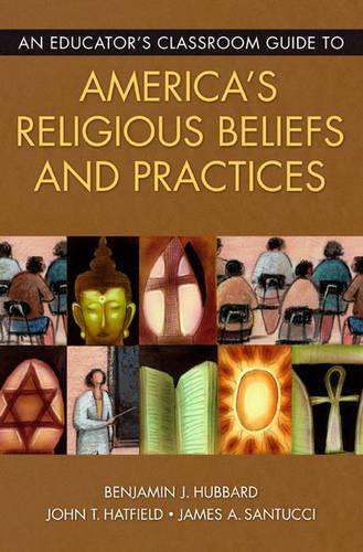 Бумажная книга «An Educator's Classroom Guide to America's Religious Beliefs and Practices», авторов Бенджамин Дж. Хаббард, Джеймс А. Сантуччи, Джон Т. Хэтфилд - фото №1