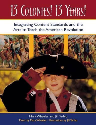 Бумажная книга «13 Colonies! 13 Years!: Integrating Content Standards and the Arts to Teach the American Revolution», авторов Джилл Терлеп, Мэри Уилер - фото №1