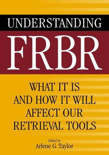 Бумажная книга «Understanding FRBR: What It Is and How It Will Affect Our Retrieval Tools», автор Арлин Г. Тейлор - фото №1