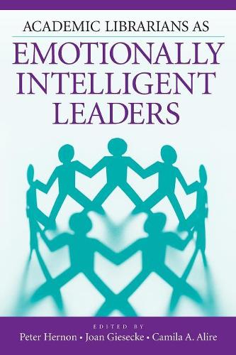 Бумажная книга «Academic Librarians as Emotionally Intelligent Leaders», авторов Камила А. Алире, Джоан Гизеке, Питер Хернон - фото №1