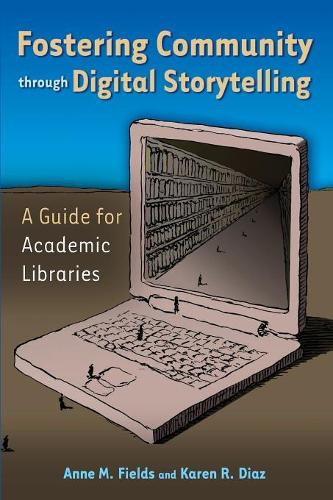Бумажная книга «Fostering Community through Digital Storytelling: A Guide for Academic Libraries», авторов Энн М. Филд PХ.Д., Карен Р. Диас - фото №1