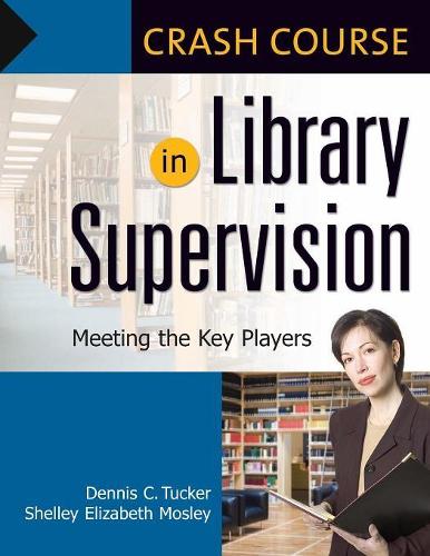 Бумажная книга «Crash Course in Library Supervision: Meeting the Key Players», авторов Деннис К. Такер, Шелли Элизабет Мосли - фото №1