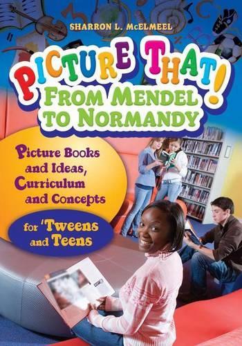 Бумажная книга «Picture That! From Mendel to Normandy: Picture Books and Ideas, Curriculum and Connections—for 'Tweens and Teens», автор Шэррон Л. МакЭлмил - фото №1
