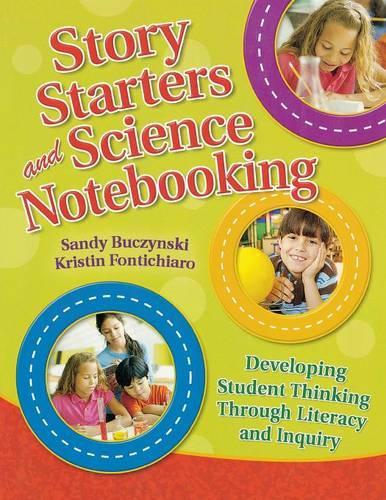 Бумажная книга «Story Starters and Science Notebooking: Developing Student Thinking Through Literacy and Inquiry», авторов Кристин Фонтичиаро, Сэнди Бучински - фото №1