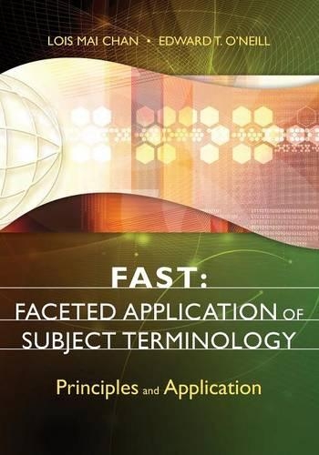 Бумажная книга «FAST: Faceted Application of Subject Terminology: Principles and Application», авторов Эдвард Т. О'Нил, Лоис Май Чан - фото №1