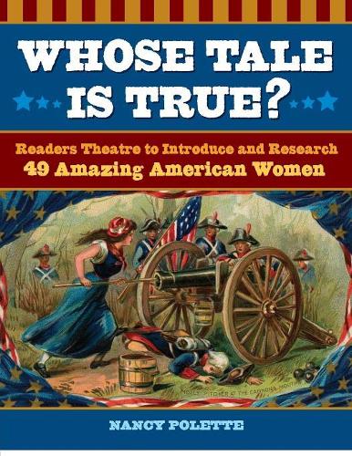 Бумажная книга «Whose Tale Is True?: Readers Theatre to Introduce and Research 49 Amazing American Women», автор Нэнси Дж. Полетт - фото №1