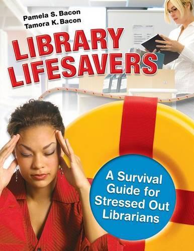 Паперова книга «Library Lifesavers: A Survival Guide for Stressed Out Librarians», авторів Памела С. Бекон, Тамора К. Бекон - фото №1