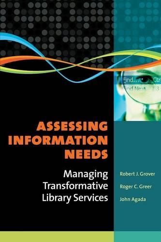 Бумажная книга «Assessing Information Needs: Managing Transformative Library Services», авторов Джон Агада, Роберт Дж. Гровер, Роджер К. Грир - фото №1