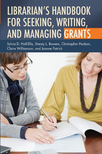 Бумажная книга «Librarian's Handbook for Seeking, Writing, and Managing Grants», авторов Кристофер Хадсон, Клэр Уильямсон, Джоанн Патрик, Стейси Л. Бауэрс, Сильвия Д. Холл-Эллис - фото №1
