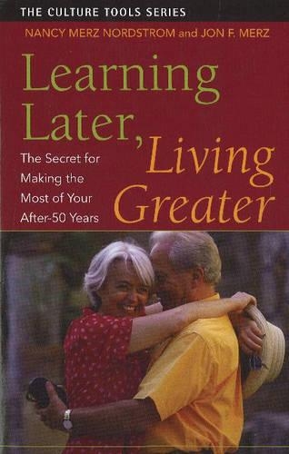 Паперова книга «Learning Later, Living Greater: The Secret for Making the Most of Your After-50 Years», авторів Джон Ф. Мерц, Ненсі Мерц Нордстром - фото №1