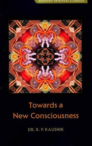 Бумажная книга «Towards a New Consciousness: 2nd Edition», автор Р. П. Каушик - фото №1