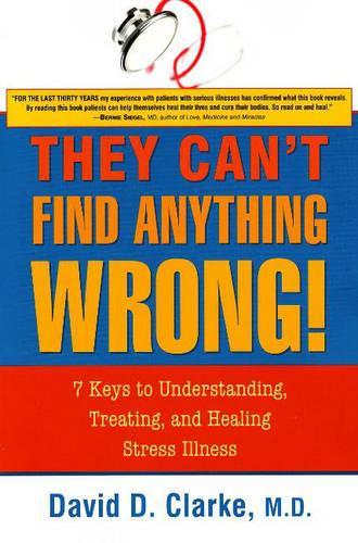 Паперова книга «They Can't Find Anything Wrong!: 7 Keys to Understanding, Treating, & Healing Stress Illness», автор Девід Д. Кларк - фото №1