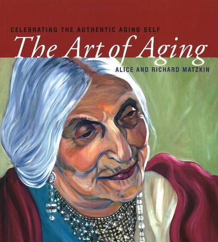 Бумажная книга «Art of Aging: Celebrating the Authentic Aging Self», авторов Алиса Мацкин, Ричард Мацкин - фото №1