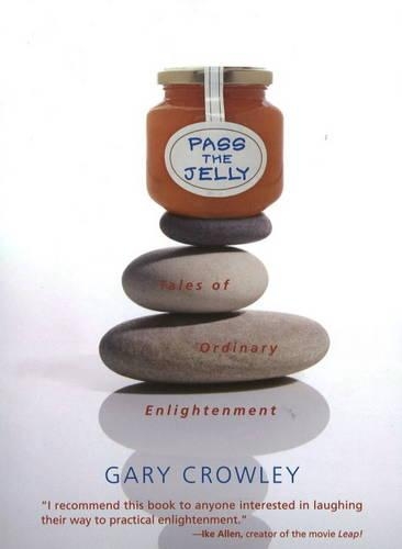 Бумажная книга «Pass the Jelly: Tales of Ordinary Enlightenment», автор Гэри Кроули - фото №1