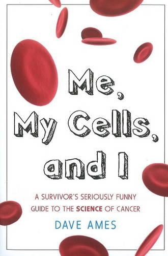 Бумажная книга «Me, My Cells & I: A Survivor's Seriously Funny Guide to the Science of Cancer», автор Дэйв Эймс - фото №1