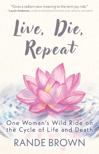 Паперова книга «Live, Die, Repeat: One Woman's Wild Ride on the Cycle of Life and Death», автор Ренде Браун - фото №1