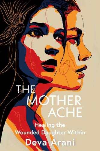 Паперова книга «The Mother Ache: Healing the Wounded Daughter within», автор Дева Арані - фото №1