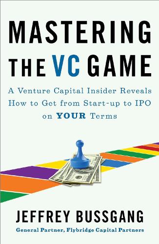 Бумажная книга «Mastering the VC Game: A Venture Capital Insider Reveals How to Get from Start-up to IPO on Your Terms», автор Джеффри Буссганг - фото №1