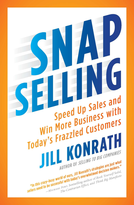 Паперова книга «Snap Selling: Speed Up Sales and Win More Business with Today's Frazzled Customers», автор Джилл Конрат - фото №1