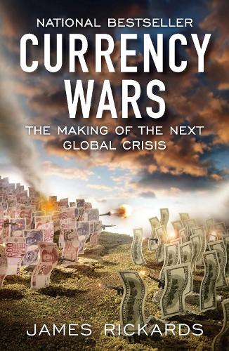 Бумажная книга «Currency Wars: The Making of the Next Global Crisis», автор Джеймс Рикардс - фото №1