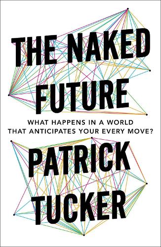 Бумажная книга «The Naked Future: What Happens in a World That Anticipates Your Every Move?», автор Патрик Такер - фото №1