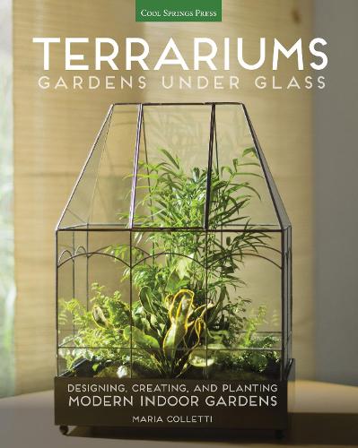 Паперова книга «Terrariums - Gardens Under Glass: Designing, Creating, and Planting Modern Indoor Gardens», автор Марія Коллетті - фото №1