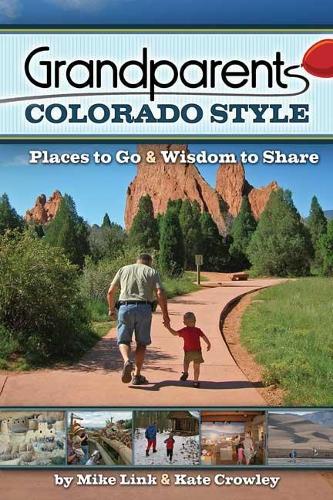 Паперова книга «Grandparents Colorado Style: Places to Go & Wisdom to Share», авторів Кейт Кроулі, Майк Лінк - фото №1