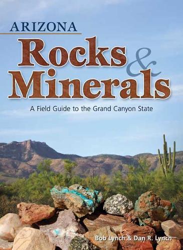 Паперова книга «Arizona Rocks & Minerals: A Field Guide to the Grand Canyon State», авторів Боб Лінч, Ден Р. Лінч - фото №1