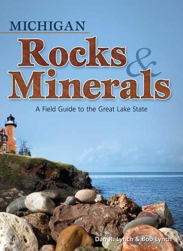 Паперова книга «Michigan Rocks & Minerals: A Field Guide to the Great Lake State», авторів Боб Лінч, Ден Р. Лінч - фото №1