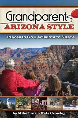 Бумажная книга «Grandparents Arizona Style: Places to Go & Wisdom to Share», автор Майк Линк - фото №1